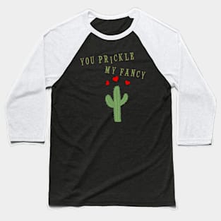 You Prickle My Fancy, Funny Cactus Pun Baseball T-Shirt